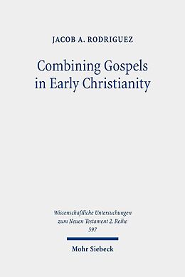 Kartonierter Einband Combining Gospels in Early Christianity von Jacob A. Rodriguez