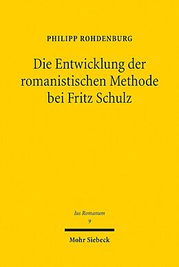 E-Book (pdf) Die Entwicklung der romanistischen Methode bei Fritz Schulz von Philipp Rohdenburg