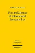 E-Book (pdf) Uses and Misuses of International Economic Law von Moritz J. K. Blenk