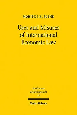 E-Book (pdf) Uses and Misuses of International Economic Law von Moritz J. K. Blenk