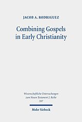E-Book (pdf) Combining Gospels in Early Christianity von Jacob A. Rodriguez