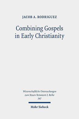E-Book (pdf) Combining Gospels in Early Christianity von Jacob A. Rodriguez