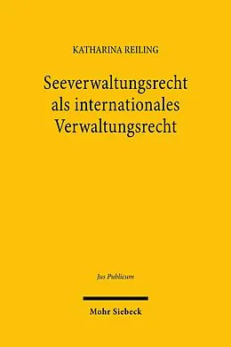 E-Book (pdf) Seeverwaltungsrecht als internationales Verwaltungsrecht von Katharina Reiling