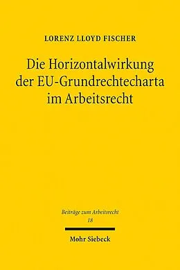 E-Book (pdf) Die Horizontalwirkung der EU-Grundrechtecharta im Arbeitsrecht von Lorenz Lloyd Fischer