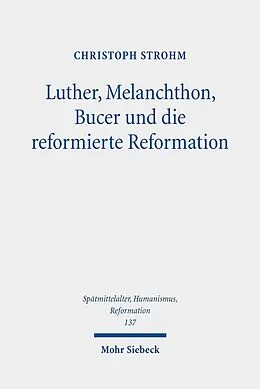 E-Book (pdf) Luther, Melanchthon, Bucer und die reformierte Reformation von Christoph Strohm