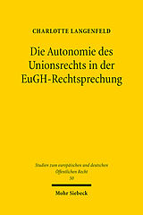 Kartonierter Einband Die Autonomie des Unionsrechts in der EuGH-Rechtsprechung von Charlotte Langenfeld