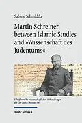 E-Book (pdf) Martin Schreiner between Islamic Studies and 'Wissenschaft des Judentums' von Sabine Schmidtke