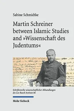 E-Book (pdf) Martin Schreiner between Islamic Studies and 'Wissenschaft des Judentums' von Sabine Schmidtke