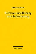 E-Book (pdf) Rechtsvereinheitlichung trotz Rechtsbindung von Martin Löhnig