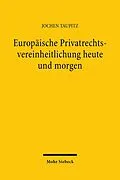 E-Book (pdf) Europäische Privatrechtsvereinheitlichung heute und morgen von Jochen Taupitz