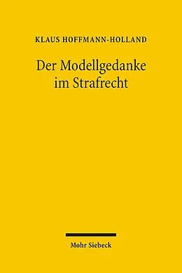 E-Book (pdf) Der Modellgedanke im Strafrecht von Klaus Hoffmann-Holland