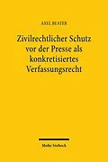 E-Book (pdf) Zivilrechtlicher Schutz vor der Presse als konkretisiertes Verfassungsrecht von Axel Beater