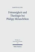 E-Book (pdf) Frömmigkeit und Theologie bei Philipp Melanchthon von Martin H. Jung