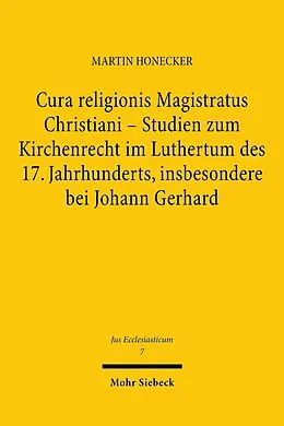 E-Book (pdf) Cura religionis Magistratus Christiani - Studien zum Kirchenrecht im Luthertum des 17. Jahrhunderts, insbesondere bei Johann Gerhard von Martin Honecker