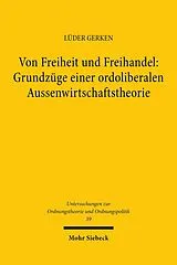 E-Book (pdf) Von Freiheit und Freihandel: Grundzüge einer ordoliberalen Aussenwirtschaftstheorie von Lüder Gerken