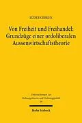 E-Book (pdf) Von Freiheit und Freihandel: Grundzüge einer ordoliberalen Aussenwirtschaftstheorie von Lüder Gerken