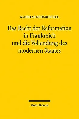 E-Book (pdf) Das Recht der Reformation in Frankreich und die Vollendung des modernen Staates von Mathias Schmoeckel