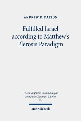 E-Book (pdf) Fulfilled Israel according to Matthew's Plerosis Paradigm von Andrew D. Dalton