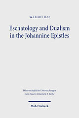 Couverture cartonnée Eschatology and Dualism in the Johannine Epistles de W. Elliot Luo