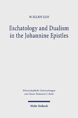 Couverture cartonnée Eschatology and Dualism in the Johannine Epistles de W. Elliot Luo