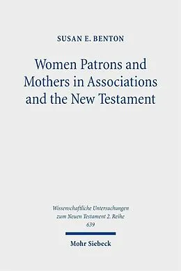 E-Book (pdf) Women Patrons and Mothers in Associations and the New Testament von Susan E. Benton