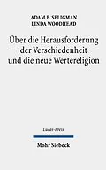 E-Book (pdf) Über die Herausforderung der Verschiedenheit und die neue Wertereligion von Adam B. Seligman, Linda Woodhead