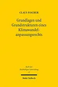 E-Book (pdf) Grundlagen und Grundstrukturen eines Klimawandelanpassungsrechts von Claus Fischer