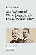 E-Book (pdf) Adolf von Harnack, Werner Jaeger, and the Crisis of Weimar Culture von Robert L. Powers