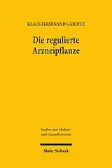 Kartonierter Einband Die regulierte Arzneipflanze von Klaus Ferdinand Gärditz