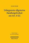 E-Book (pdf) Unbegrenzte allgemeine Handlungsfreiheit aus Art. 4 GG von Julian Jäger