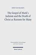E-Book (pdf) The Gospel of Mark's Judaism and the Death of Christ as Ransom for Many von John van Maaren