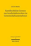 E-Book (pdf) Kartellrechtliche Grenzen von Gesellschafterrechten im Gemeinschaftsunternehmen von Lucia Oegel