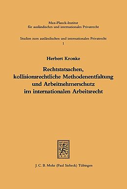 Kartonierter Einband Rechtstatsachen, kollisionsrechtliche Methodenentfaltung und Arbeitnehmerschutz im internationalen Arbeitsrecht von Herbert Kronke