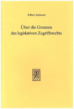 Fester Einband Über die Grenzen des legislativen Zugriffsrechts von Albert Janssen