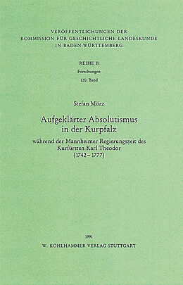 Aufgeklarter Absolutismus In Der Kurpfalz Warend Der Mannheimer Regierungszeit Des Kurfursten Karl Theodor 1742 1777 Stefan Morz Buch Kaufen Ex Libris