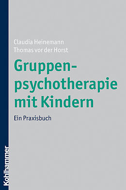 Kartonierter Einband Gruppenpsychotherapie mit Kindern von Claudia Heinemann, Thomas von der Horst