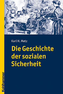 Kartonierter Einband Die Geschichte der sozialen Sicherheit von Karl Metz
