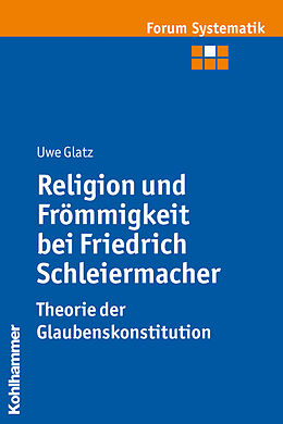 Kartonierter Einband Religion und Frömmigkeit bei Friedrich Schleiermacher - Theorie der Glaubenskonstitution von Uwe Glatz
