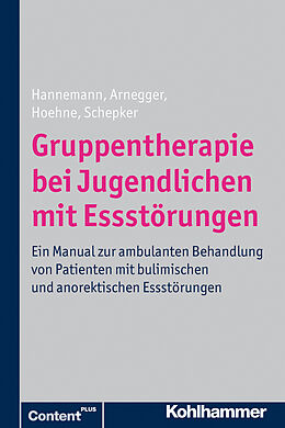 Kartonierter Einband Gruppentherapie bei Jugendlichen mit Essstörungen von Katja Hannemann, Claudia Arnegger, Dagmar Hoehne