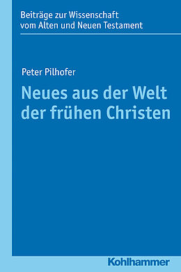 Kartonierter Einband Neues aus der Welt der frühen Christen von Peter Pilhofer