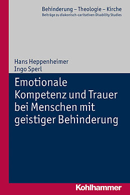 Kartonierter Einband Emotionale Kompetenz und Trauer bei Menschen mit geistiger Behinderung von Hans Heppenheimer, Ingo Sperl