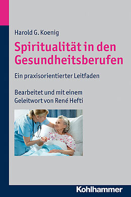 Kartonierter Einband Spiritualität in den Gesundheitsberufen von Harold G. Koenig