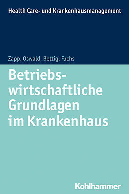Kartonierter Einband Betriebswirtschaftliche Grundlagen im Krankenhaus von Winfried Zapp, Julia Oswald, Uwe Bettig