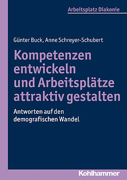 Kartonierter Einband Kompetenzen entwickeln und Arbeitsplätze attraktiv gestalten von Günter Buck, Anne Schreyer-Schubert
