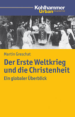 Kartonierter Einband Der Erste Weltkrieg und die Christenheit von Martin Greschat