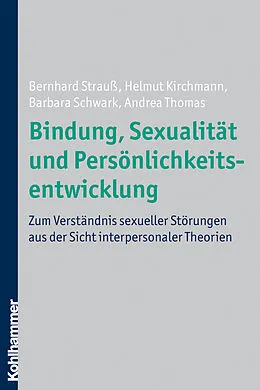 E-Book (pdf) Bindung, Sexualität und Persönlichkeitsentwicklung von Bernhard Strauß, Helmut Kirchmann, Barbara Schwark