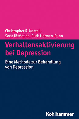 Kartonierter Einband Verhaltensaktivierung bei Depression von Christopher R. Martell, Sona Dimidjian, Ruth Hermann-Dunn