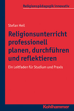 Kartonierter Einband Religionsunterricht professionell planen, durchführen und reflektieren von Stefan Heil