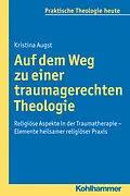 E-Book (pdf) Auf dem Weg zu einer traumagerechten Theologie von Kristina Augst