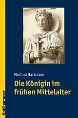 E-Book (pdf) Die Königin im frühen Mittelalter von Martina Hartmann